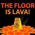The Floor is Lava